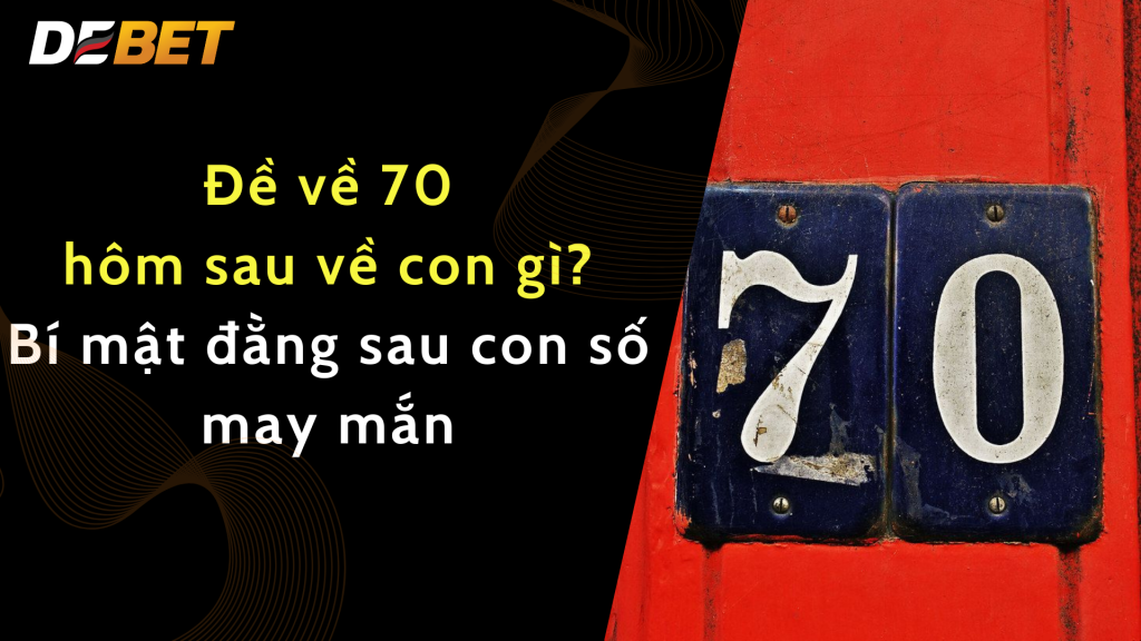 đề về 70 hôm sau về con gì